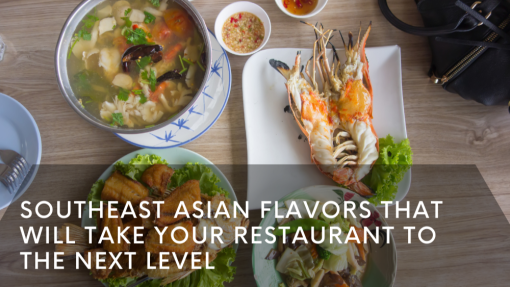 Southeast Asian Flavors That Will Take Your Restaurant to the Next Level