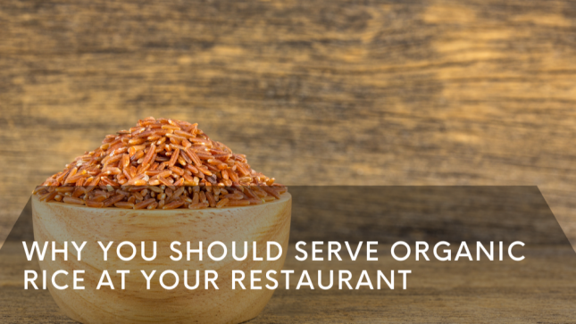 Why You Should Serve Organic Rice at Your Restaurant