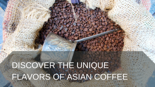 Discover the Unique Flavors of Asian Coffee