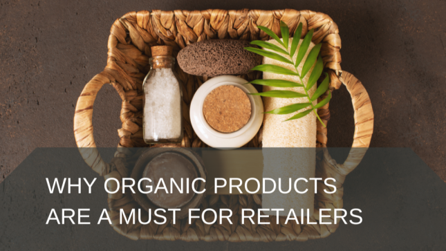 Why Organic Products are a Must for Retailers