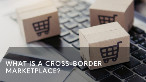 What is a Cross-Border Marketplace?