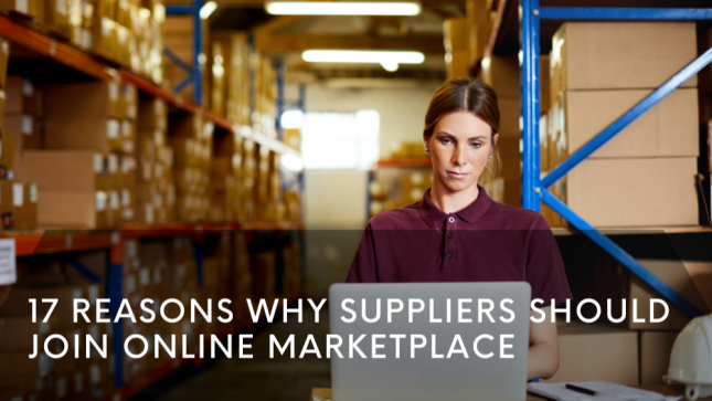 17 Reasons Why Suppliers Should Join Online Marketplace