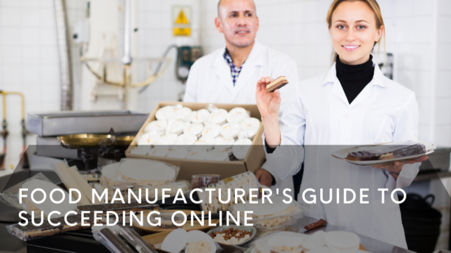 Food Manufacturer's Guide to Succeeding Online