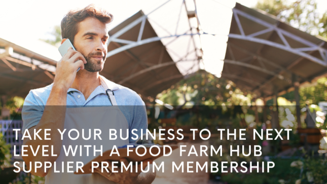 Take your business to the next level with a Food Farm Hub Supplier Premium Membership