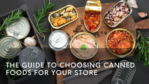 The Guide to Choosing Canned Foods for Your Store