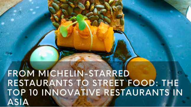 From Michelin-Starred Restaurants to Street Food: The Top 10 Innovative Restaurants in Asia