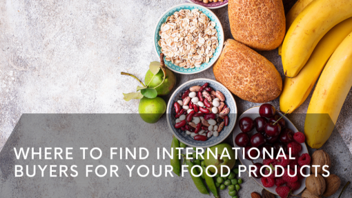 Where to Find International Buyers for Your Food Products